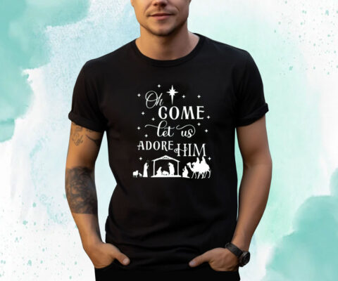 Oh Come Let Us Adore Him Christmas Shirts