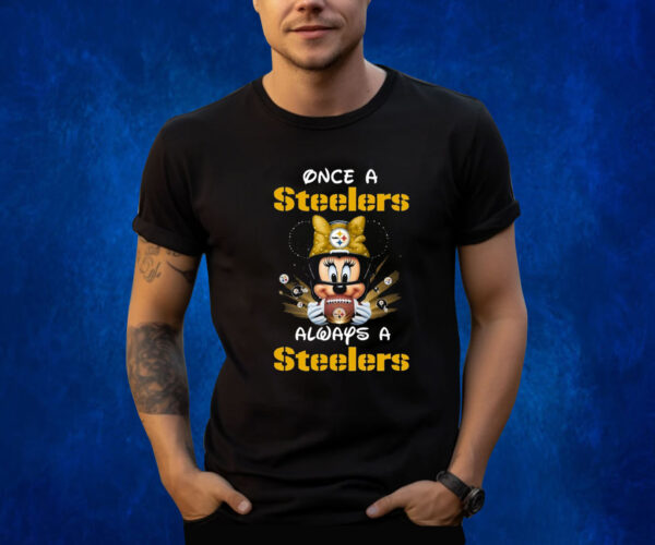 Mickey Once A Pittsburgh Steelers Always A Steelers TShirt