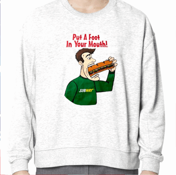 Subway Put A Foot In Your Mouth Shirt