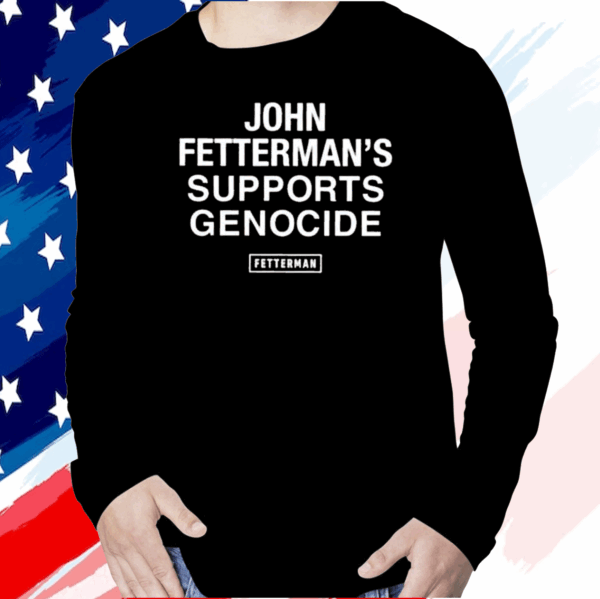 John Fetterman’s Supports Genocide Shirt