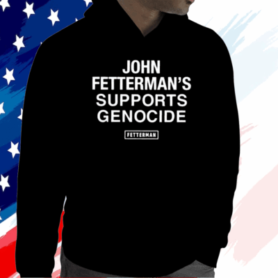 John Fetterman’s Supports Genocide Shirt