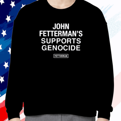 John Fetterman’s Supports Genocide Shirt