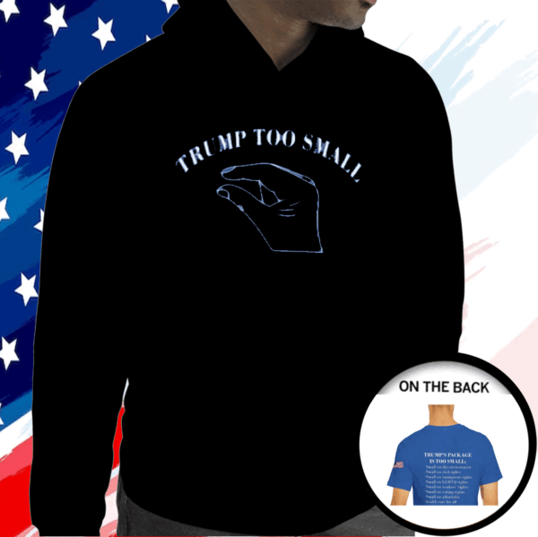 Trump Too Small Hoodie Shirt