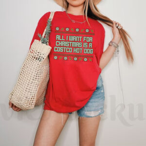 All I Want For Christmas Is A Costco Hot Dog Christmas Sweater T-Shirts