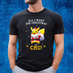 All I Want For Christmas Is Chu Pokemon T-Shirt