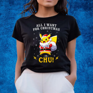 All I Want For Christmas Is Chu Pokemon T-Shirts