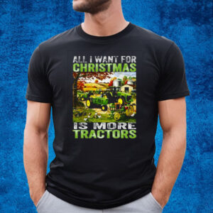 All I Want For Christmas Is More Tractor T-Shirt