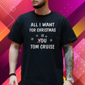 All I Want For Christmas Is You Tom Cruise T-Shirt