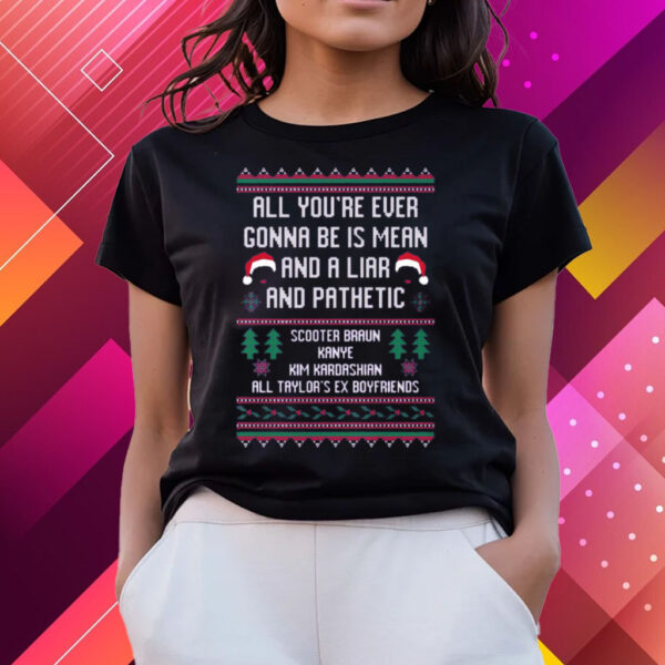 All You’re Ever Gonna Be Is Mean And A Liar And Pathetic Scooter Braun Kanye Sweater Shirts