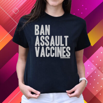 Ban Assault Vaccines T Shirts