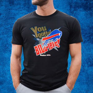 Bills You Gotta Billieve T-Shirt