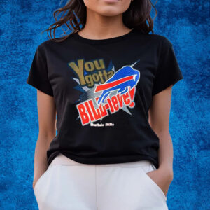 Bills You Gotta Billieve T-Shirts