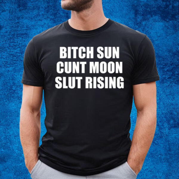 Bitch Sun Cunt Moon Slut Rising Blue T-Shirt