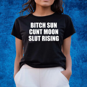 Bitch Sun Cunt Moon Slut Rising Blue T-Shirts