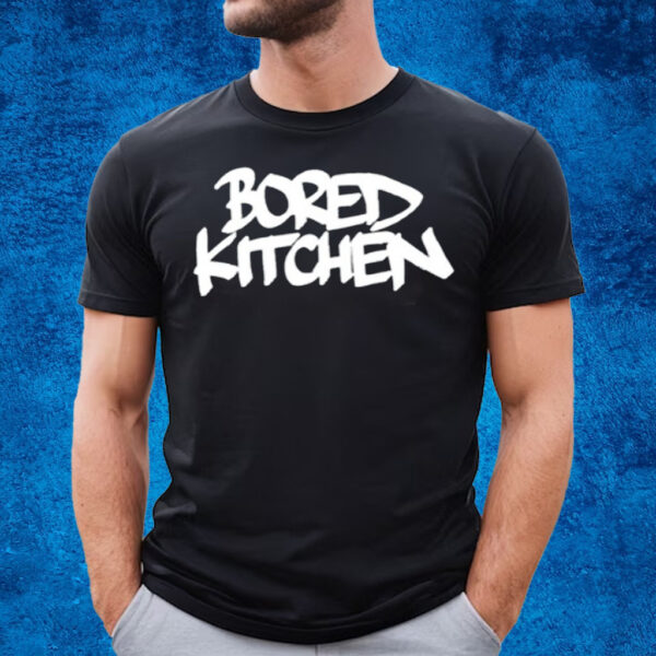 Bored Kitchen T Shirt