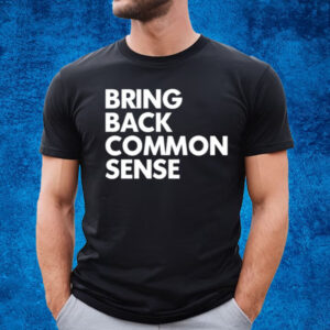 Bring Back Common Sense T-Shirt