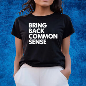 Bring Back Common Sense T-Shirts