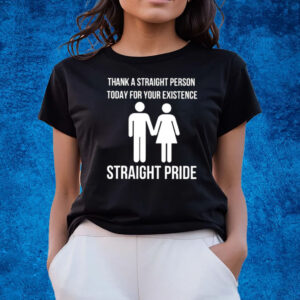 Bryson Gray Thank A Straight Person Today For Your Existence Straight Pride T-Shirts