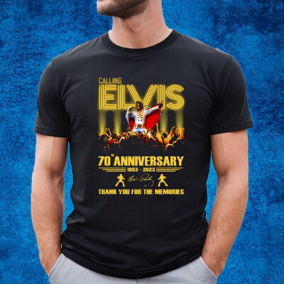 Calling Elvis 70th Anniversary 1953 – 2023 Thank You For The Memories T-Shirt