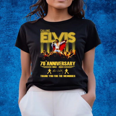 Calling Elvis 70th Anniversary 1953 – 2023 Thank You For The Memories T-Shirts