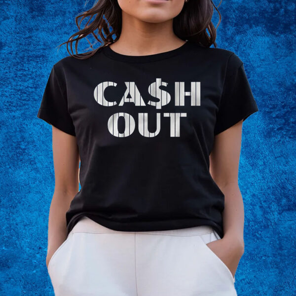 Cash Out T-Shirts