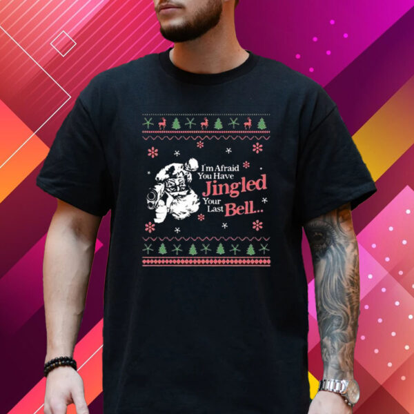 Christmas Youve Jingled Your Last Bell Ugly T-Shirt