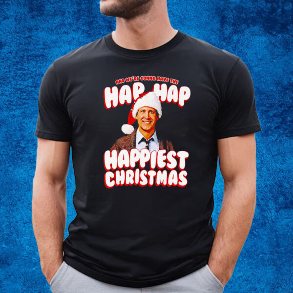 Clark Griswold And Were Conna Have The Hap Hap Happiest Christmas T-Shirt