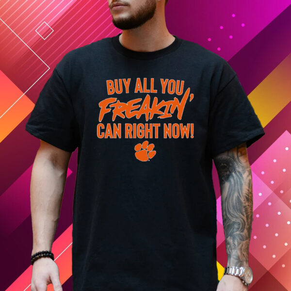 Clemson Tigers Football Buy All You Freakin Can Right Now T-Shirt