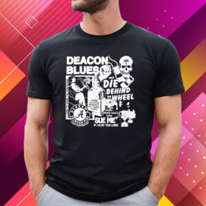 Deacon Blues And Die Behind The Wheel T-Shirt