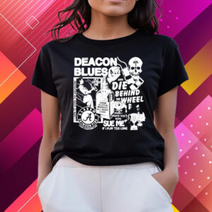 Deacon Blues And Die Behind The Wheel T-Shirts