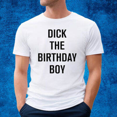 Dick The Birthday Boy T-Shirt