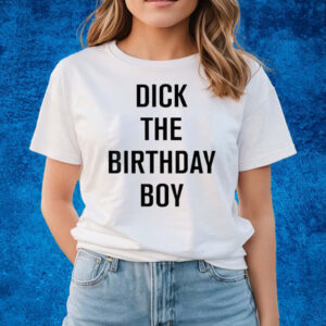 Dick The Birthday Boy T-Shirts