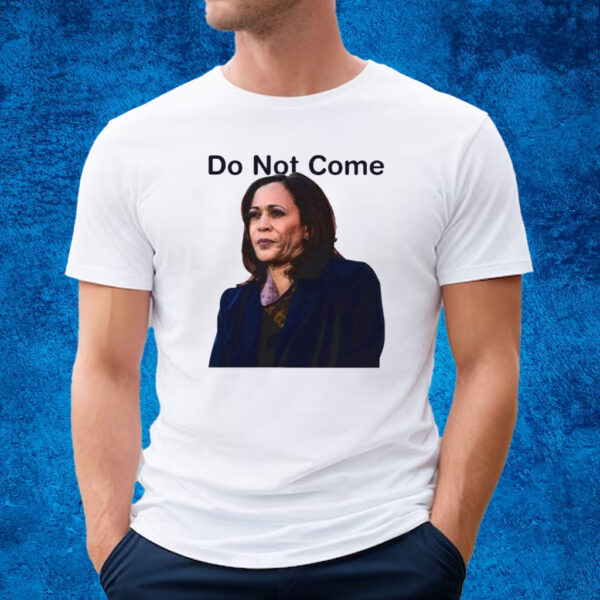 Do Not Come Kamala Harris T-Shirt