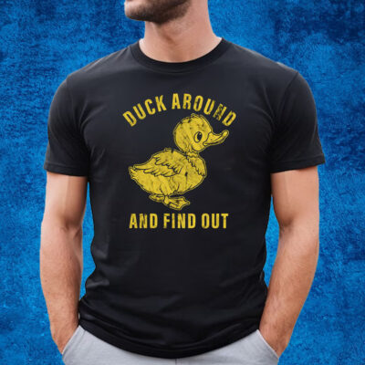 Duck Around And Find Out T-Shirt