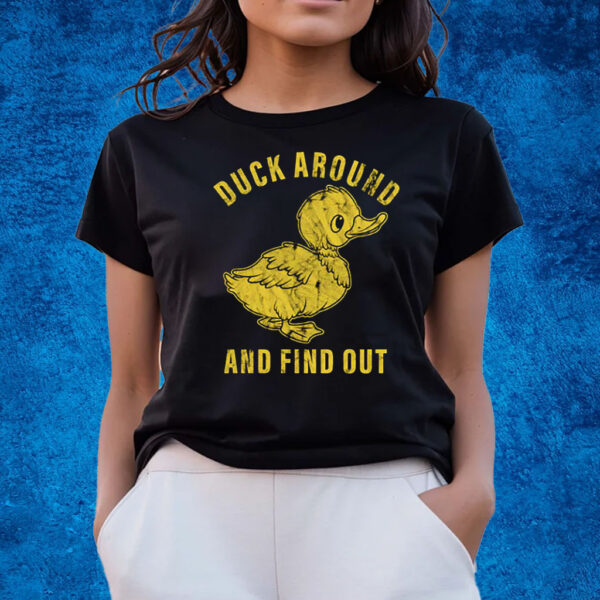 Duck Around And Find Out T-Shirts