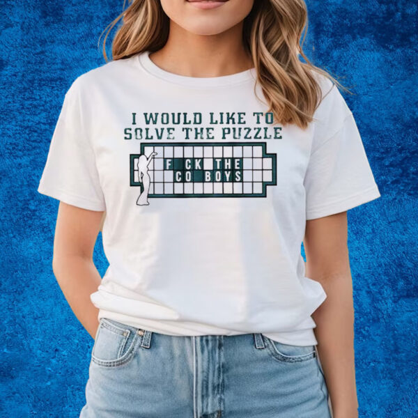 Eagles I Would Like To Solve The Puzzle Fuck The Cowboys T-Shirts