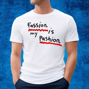 Fassion Is My Passion T-Shirt