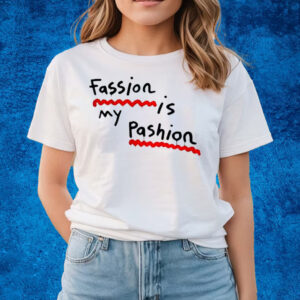 Fassion Is My Passion T-Shirts