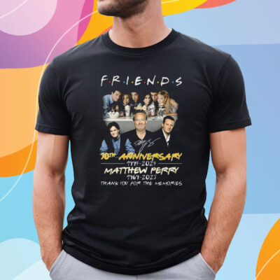 Friends 30th Anniversary 1994 – 2024 Matthew Perry 1969 – 2023 Thank You For The Memories T Shirt