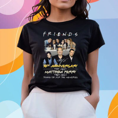 Friends 30th Anniversary 1994 – 2024 Matthew Perry 1969 – 2023 Thank You For The Memories T Shirts