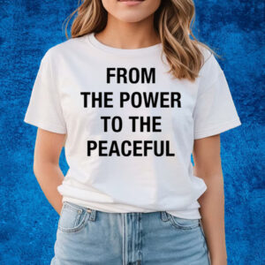 From The Power To The Peaceful T-Shirts