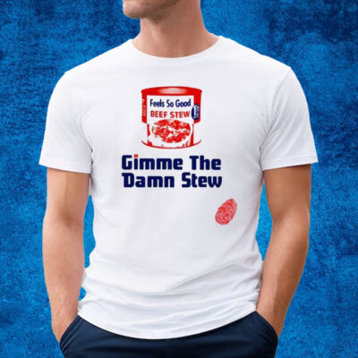 Gimme The Damn Stew T-Shirt