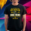 Hail To The Victors Michigan Wolverines 2023 1000 Wins First Team In College Football History Go Blue T Shirt