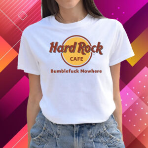 Hard Rock Cafe Bumblefuck Nowhere T-Shirts