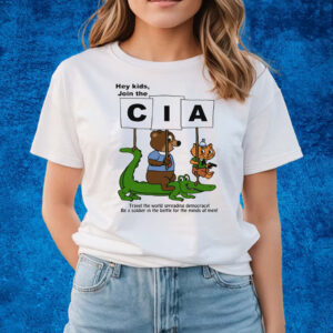 Hey Kids Join The Cia Travel The World Spreading Democracy T-Shirts