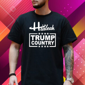 Hialeah Is Trump Country T-Shirt