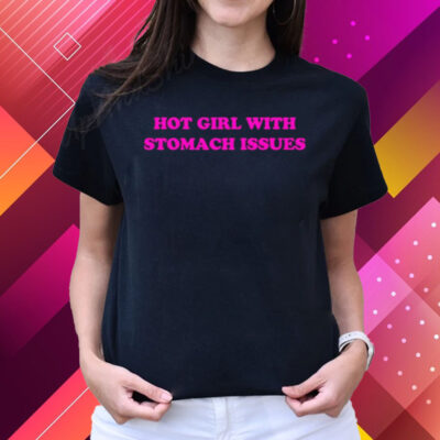 Hot Girl With Stomach Issues T Shirts