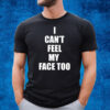 I Can’t Feel My Face Too Distributed By 430 Ent T-Shirt