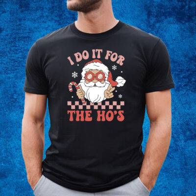 I Do It For The Ho’s Funny Christmas T-Shirt