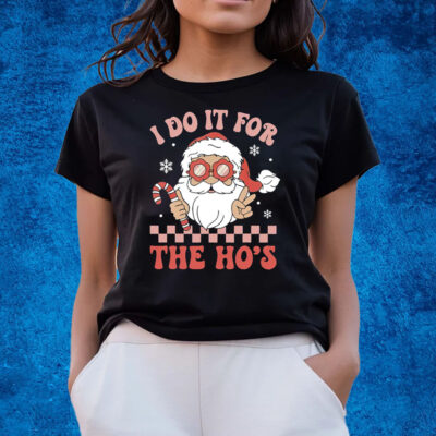 I Do It For The Ho’s Funny Christmas T-Shirts